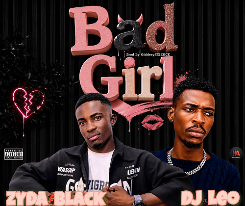 Download MP3: ZydaBlack Ft DJ Leo – Bad Girl (Prod. By GiddeeySCIENCE) @HeisAustine